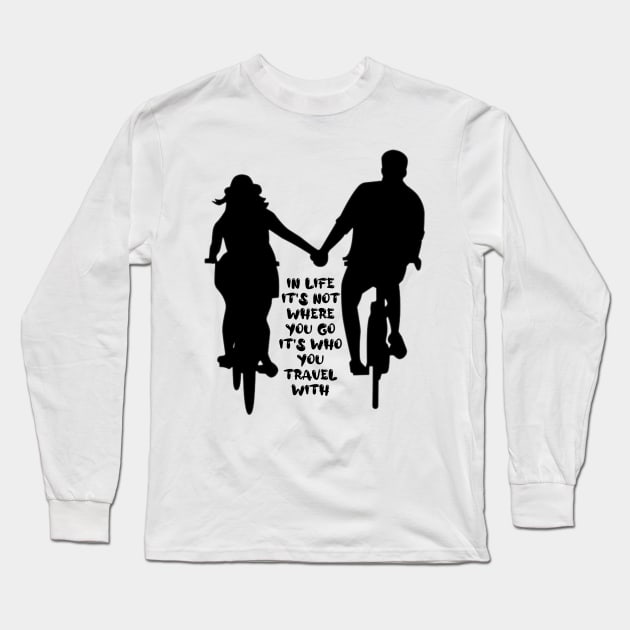 in life it's not where you go it's who you travel with.. Long Sleeve T-Shirt by Tshirtstory